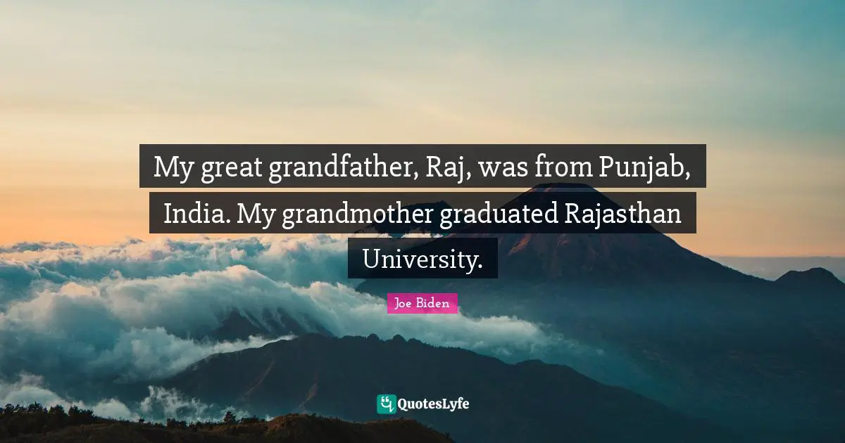 My great grandfather, Raj, was from Punjab, India. My grandmother graduated Rajasthan University.