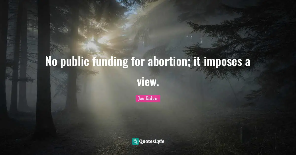 No public funding for abortion; it imposes a view.