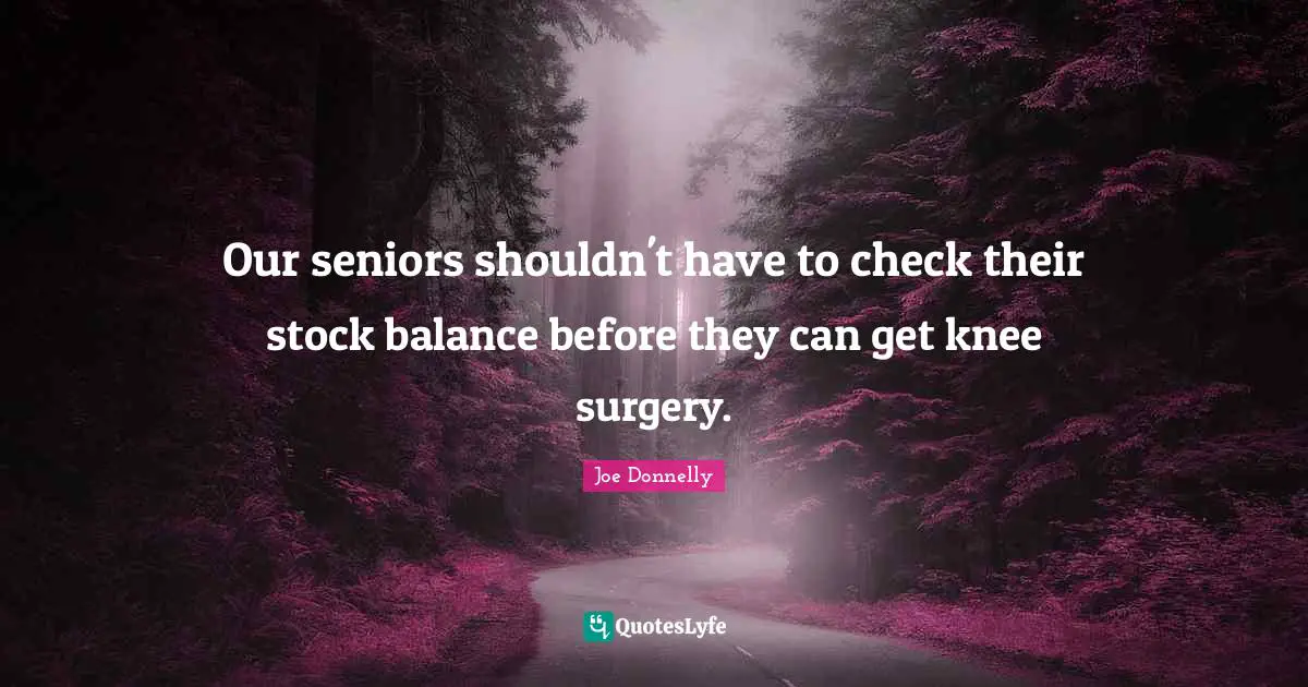 Our seniors shouldn't have to check their stock balance before they can get knee surgery.