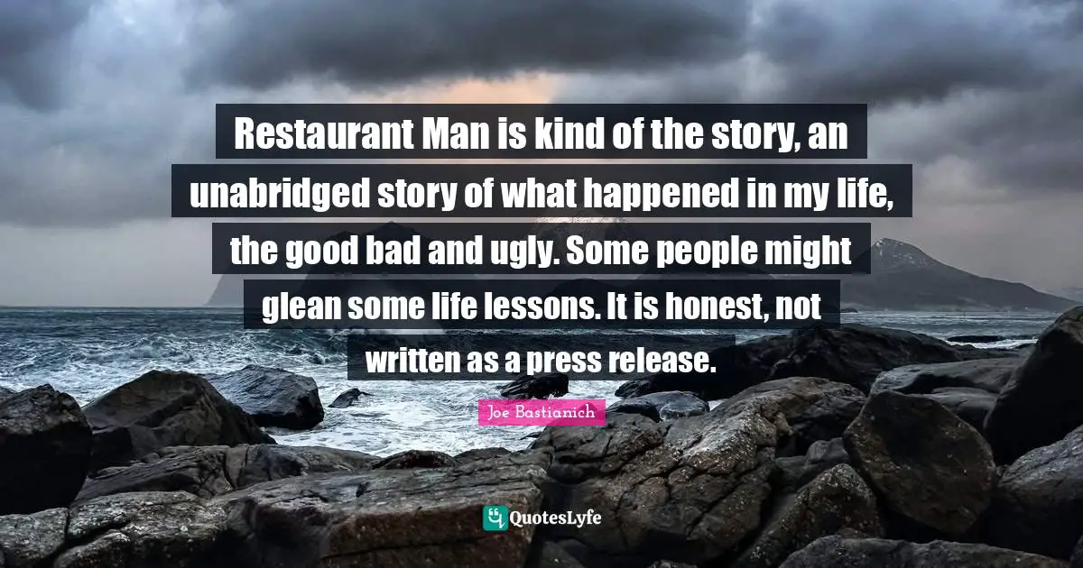 Restaurant Man is kind of the story, an unabridged story of what happened in my life, the good bad and ugly. Some people might glean some life lessons. It is honest, not written as a press release.