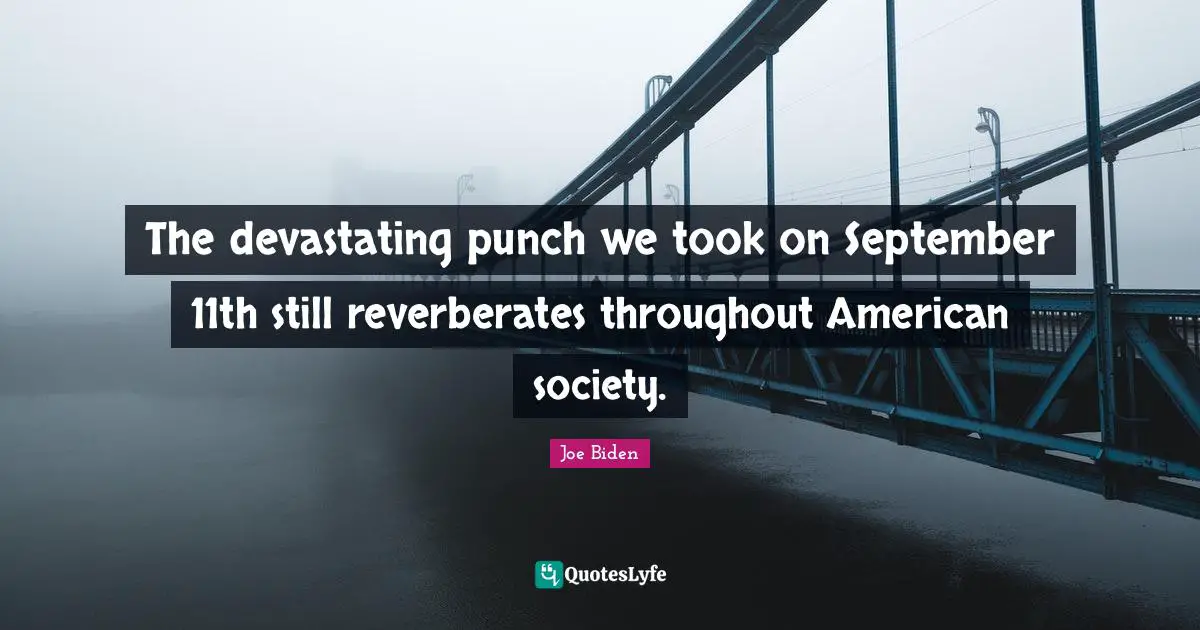 The devastating punch we took on September 11th still reverberates throughout American society.