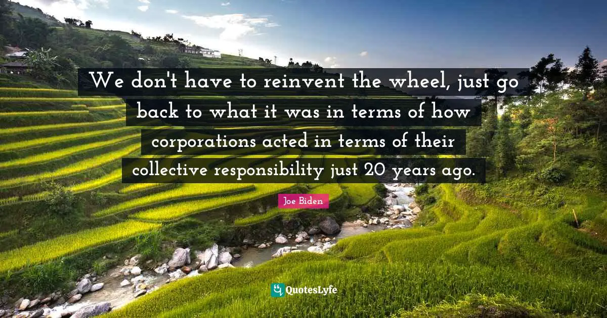 We don't have to reinvent the wheel, just go back to what it was in terms of how corporations acted in terms of their collective responsibility just 20 years ago.