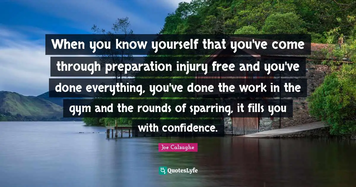 When you know yourself that you've come through preparation injury free and you've done everything, you've done the work in the gym and the rounds of sparring, it fills you with confidence.