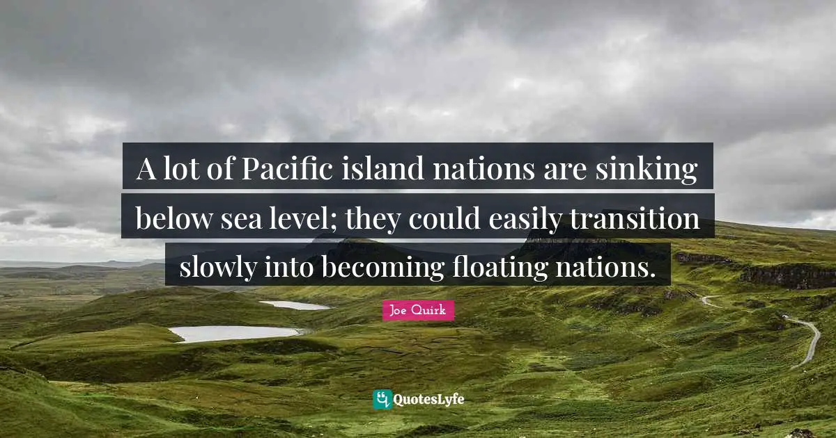 A lot of Pacific island nations are sinking below sea level; they could easily transition slowly into becoming floating nations.