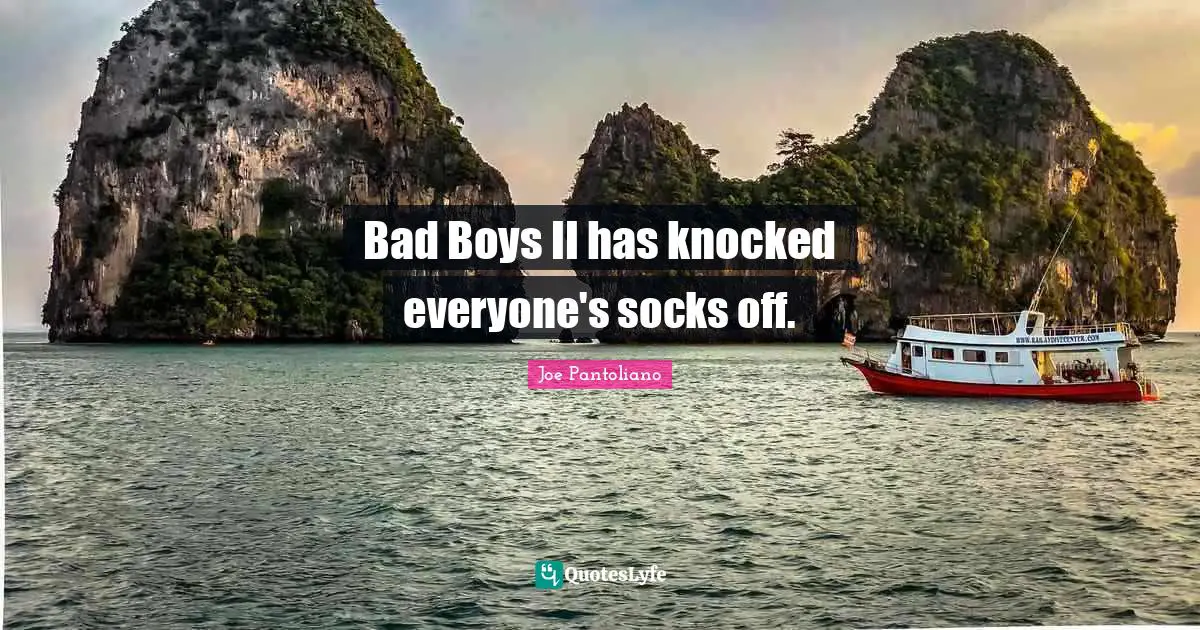 Joe Pantoliano Quotes: "Bad Boys II has knocked everyone's socks off."
