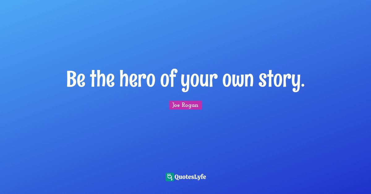 Suspense Quotes: "Be the hero of your own story."