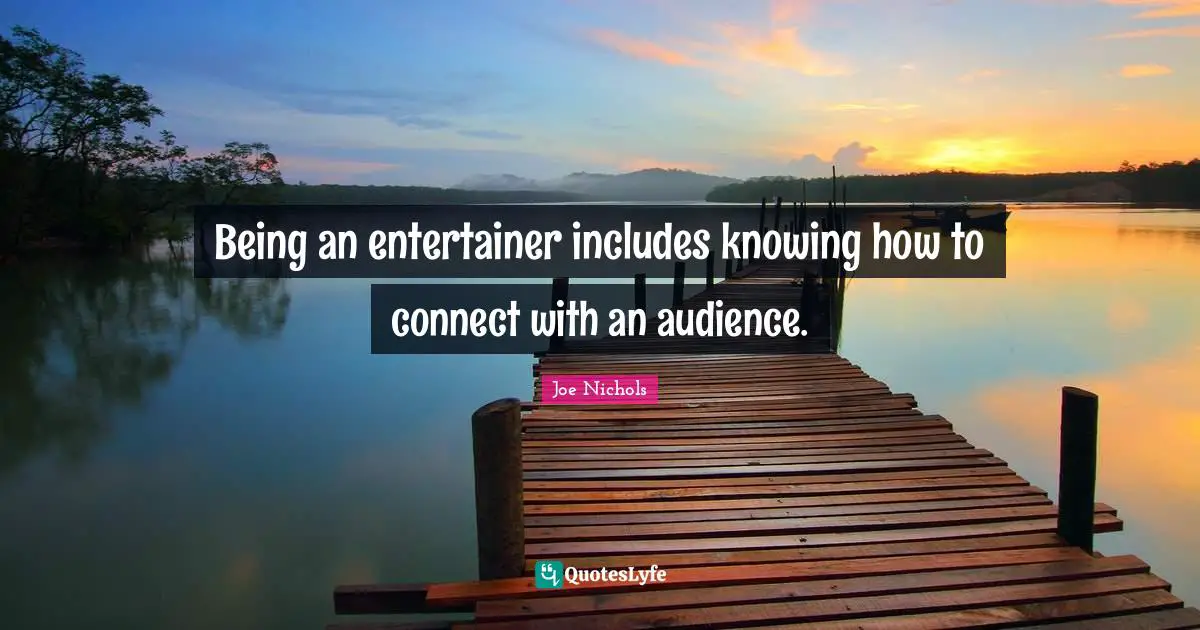 Being an entertainer includes knowing how to connect with an audience.