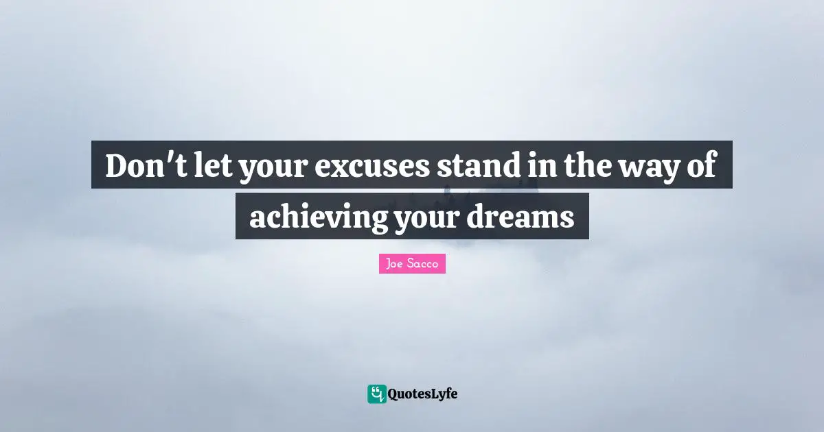 Don't let your excuses stand in the way of achieving your dreams
