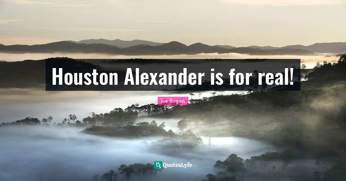 Houston Alexander is for real!