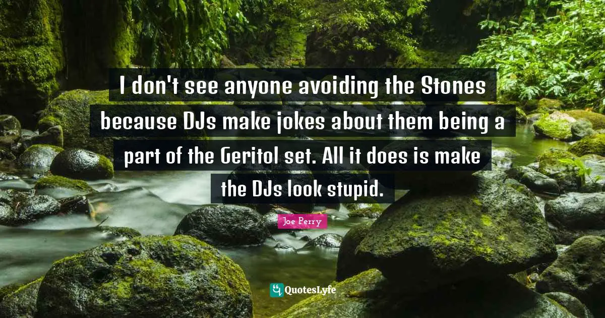 I don't see anyone avoiding the Stones because DJs make jokes about them being a part of the Geritol set. All it does is make the DJs look stupid.