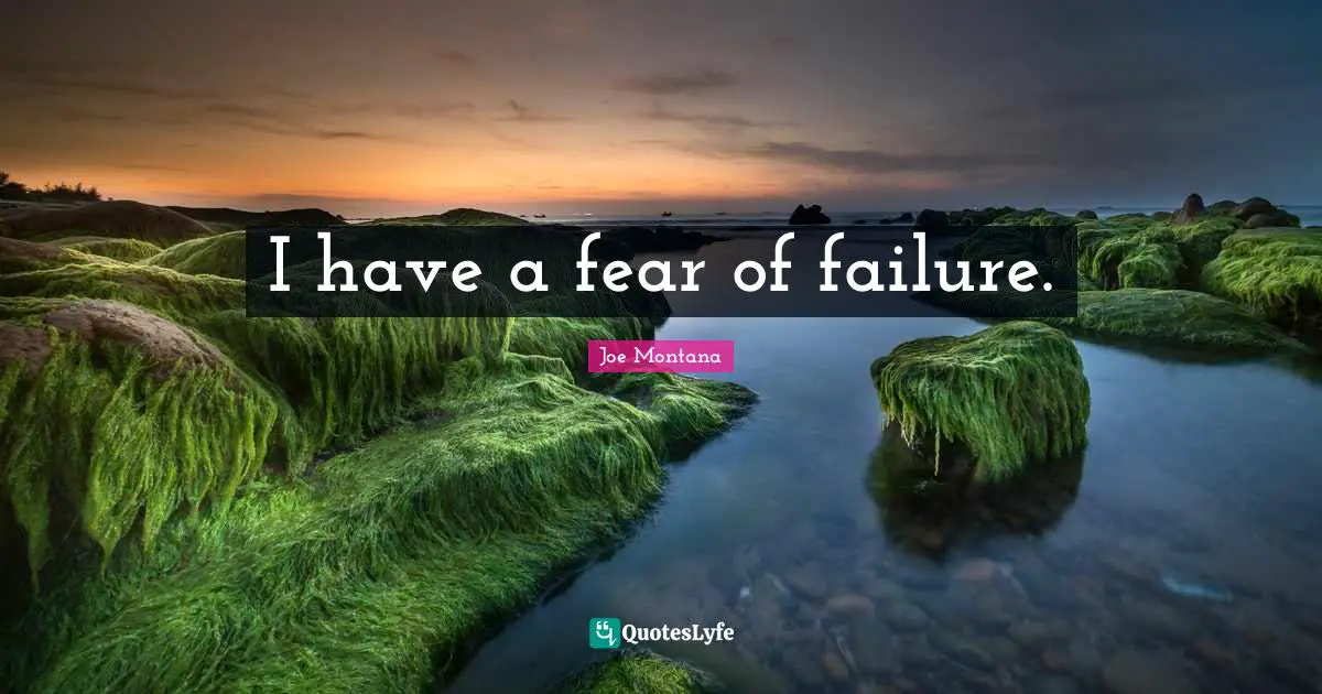 Fear Of Failure Quotes: "I have a fear of failure."