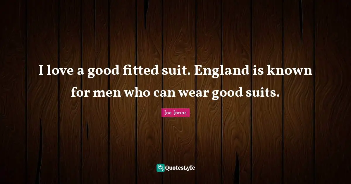I love a good fitted suit. England is known for men who can wear good suits.