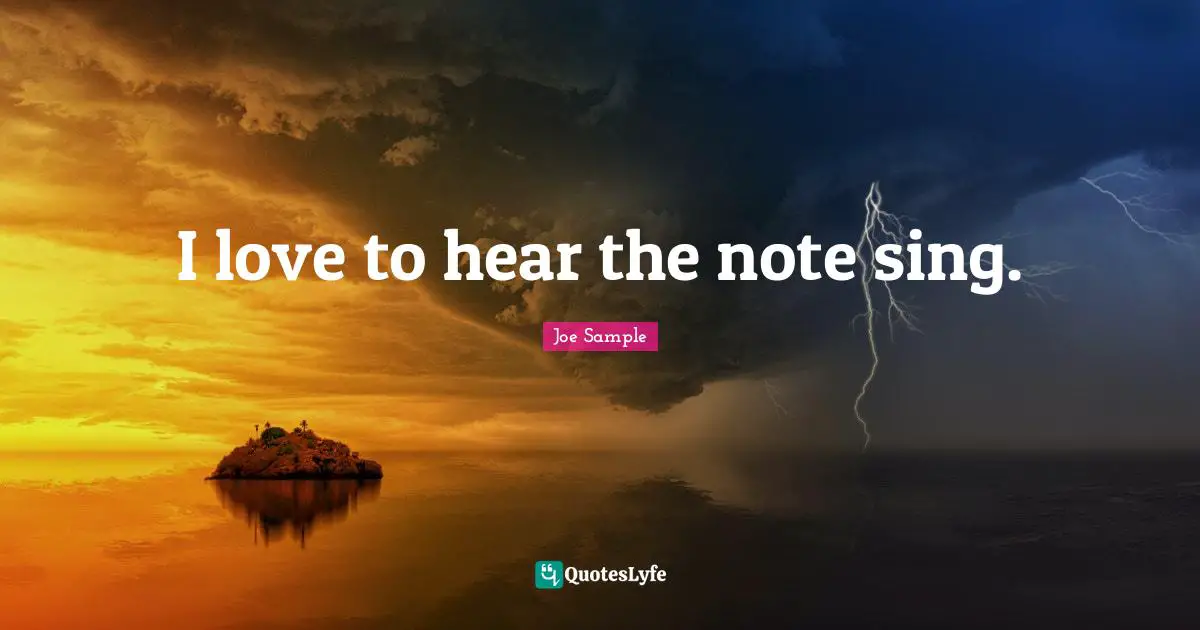 I love to hear the note sing.