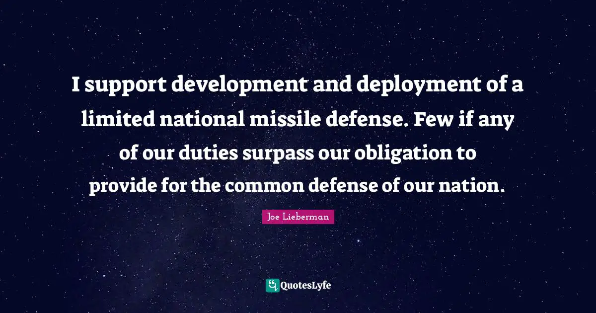 Support Quotes: "I support development and deployment of a limited national missile defense. Few if any of our duties surpass our obligation to provide for the common defense of our nation."