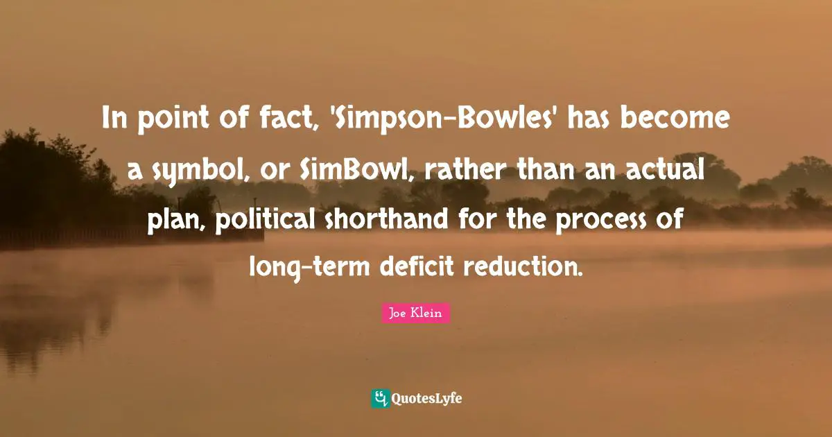 In point of fact, 'Simpson-Bowles' has become a symbol, or SimBowl, rather than an actual plan, political shorthand for the process of long-term deficit reduction.