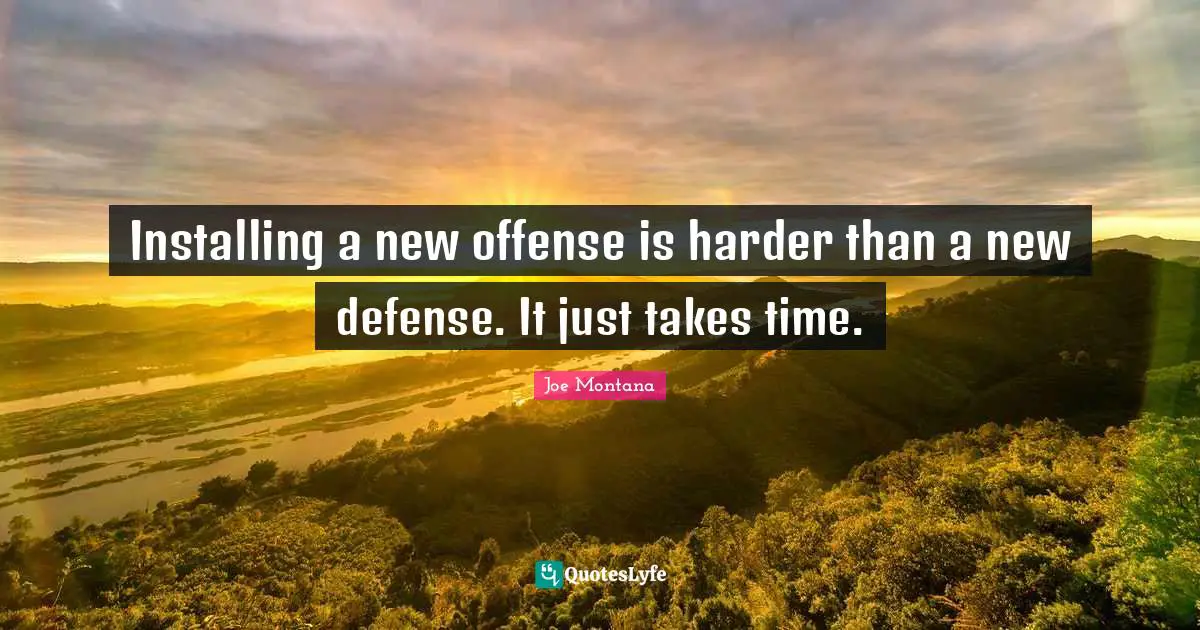 Installing a new offense is harder than a new defense. It just takes time.