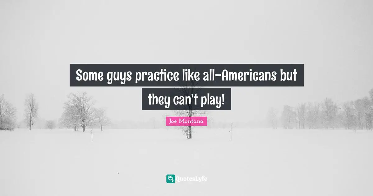 Some guys practice like all-Americans but they can't play!