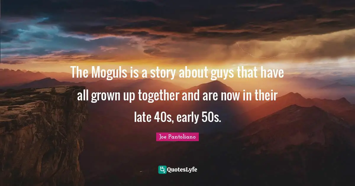 Late Quotes: "The Moguls is a story about guys that have all grown up together and are now in their late 40s, early 50s."