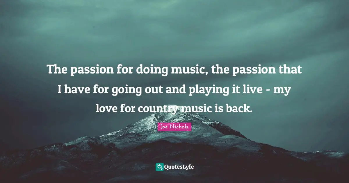 The passion for doing music, the passion that I have for going out and playing it live - my love for country music is back.
