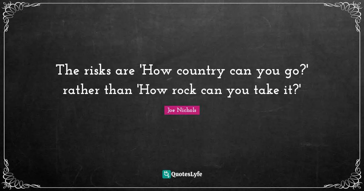 The risks are 'How country can you go?' rather than 'How rock can you take it?'