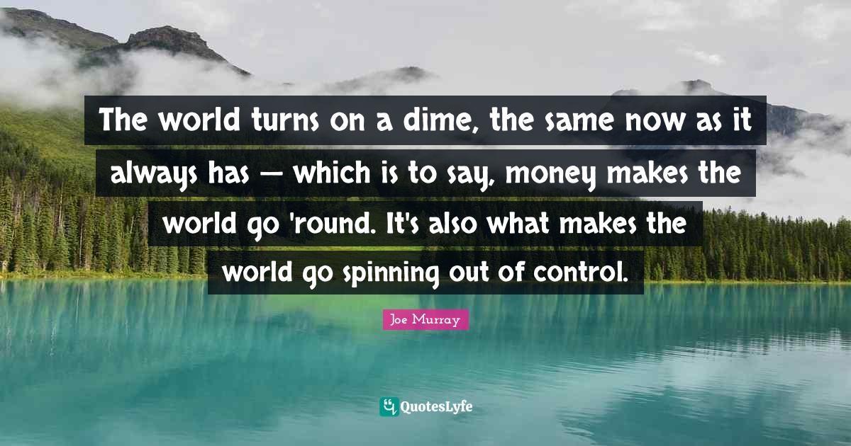 The world turns on a dime, the same now as it always has — which is