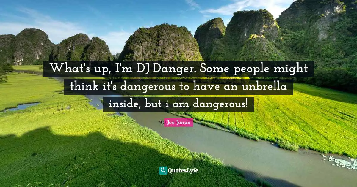 What's up, I'm DJ Danger. Some people might think it's dangerous to have an unbrella inside, but i am dangerous!