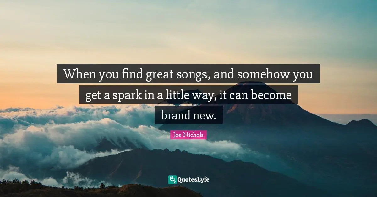 When you find great songs, and somehow you get a spark in a little way, it can become brand new.