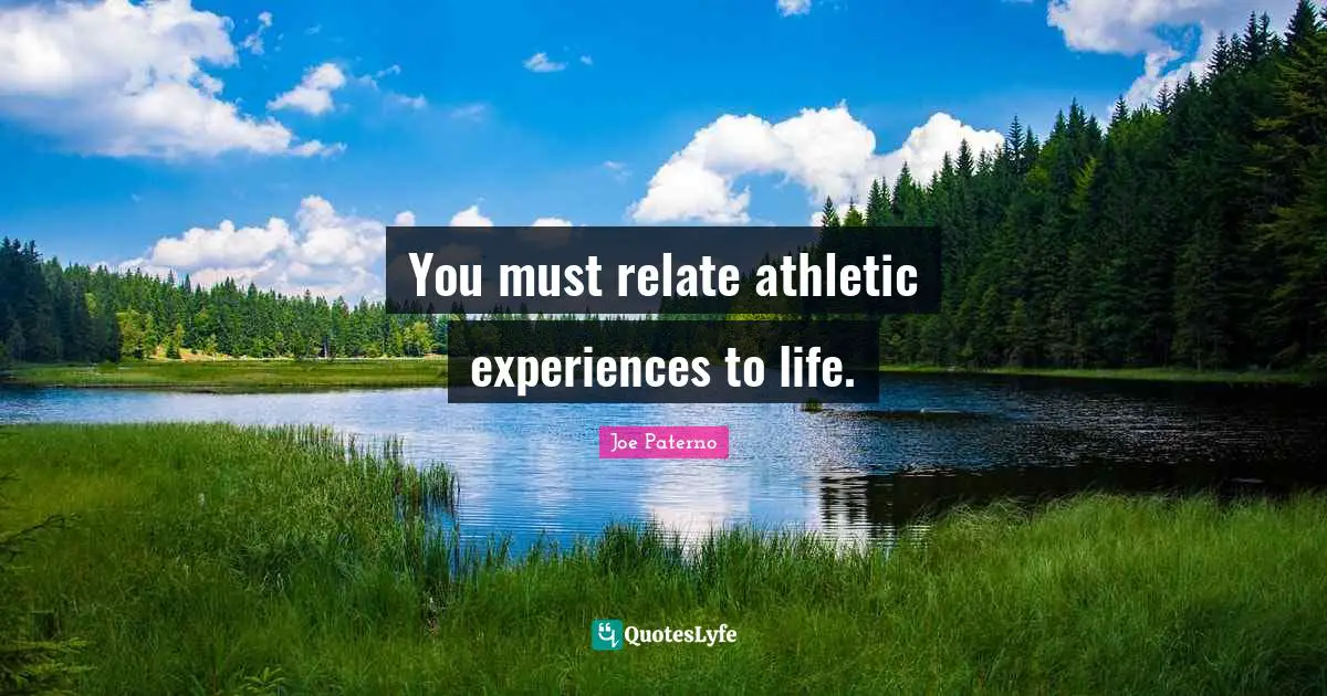 Athletic Quotes: "You must relate athletic experiences to life."