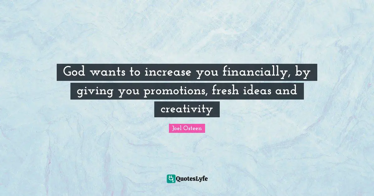 God wants to increase you financially, by giving you promotions, fresh ideas and creativity