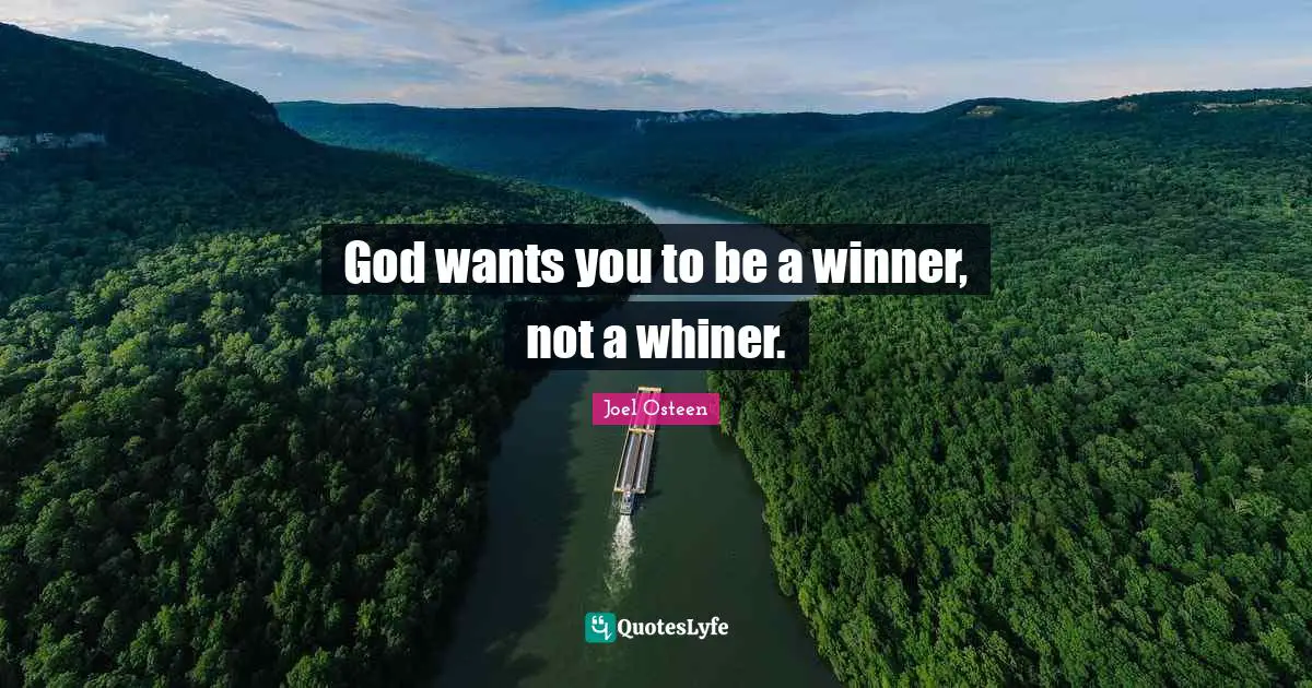God wants you to be a winner, not a whiner.