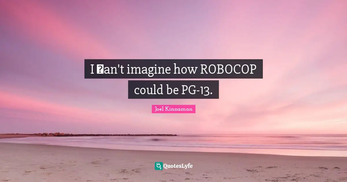 I сan't imagine how ROBOCOP could be PG-13.