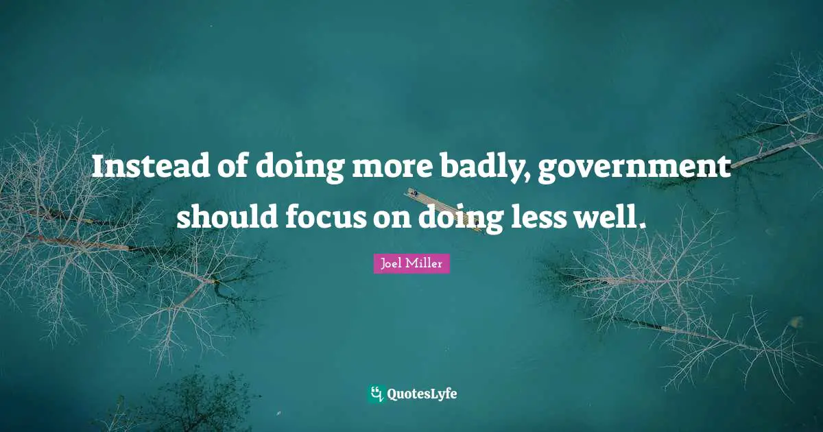 Instead of doing more badly, government should focus on doing less well.