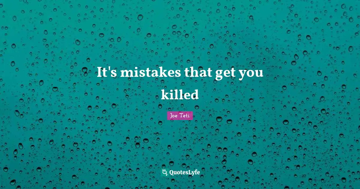 It's mistakes that get you killed