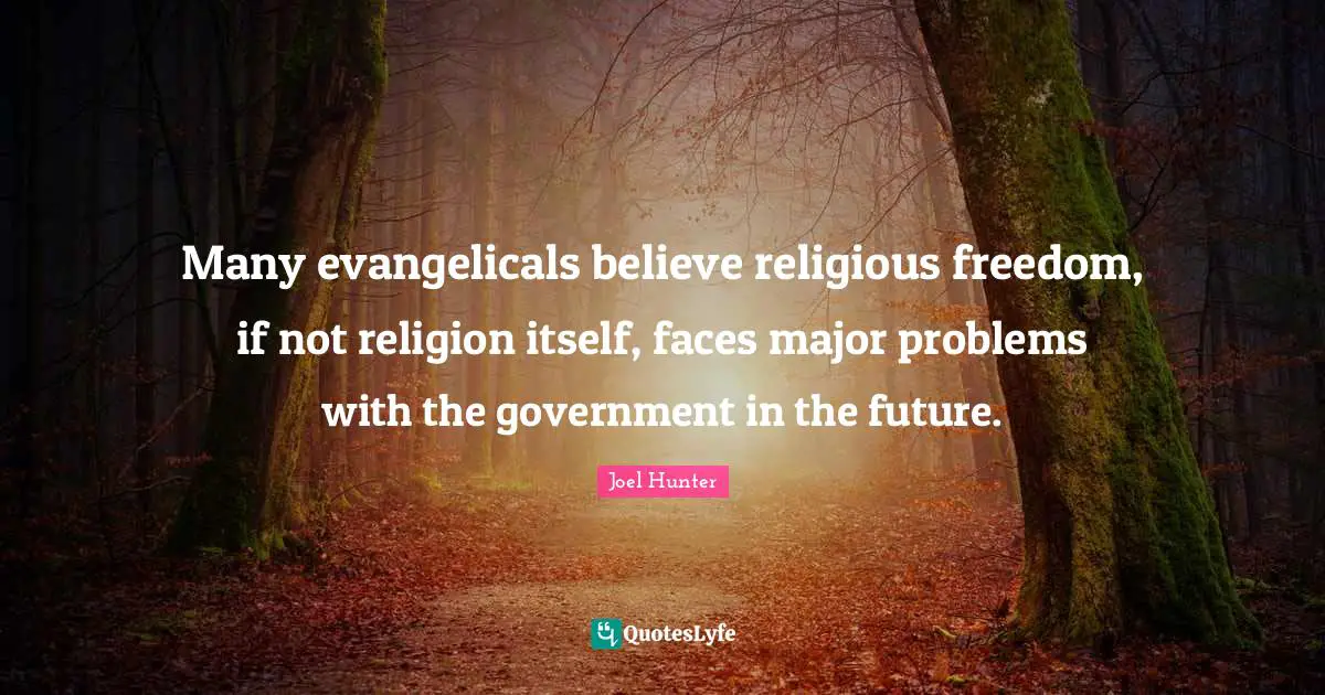 Many evangelicals believe religious freedom, if not religion itself, faces major problems with the government in the future.