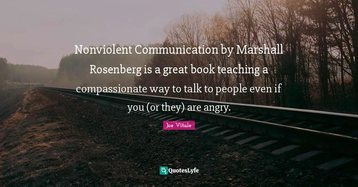 Nonviolent Communication Quotes: "Nonviolent Communication by Marshall Rosenberg is a great book teaching a compassionate way to talk to people even if you (or they) are angry."