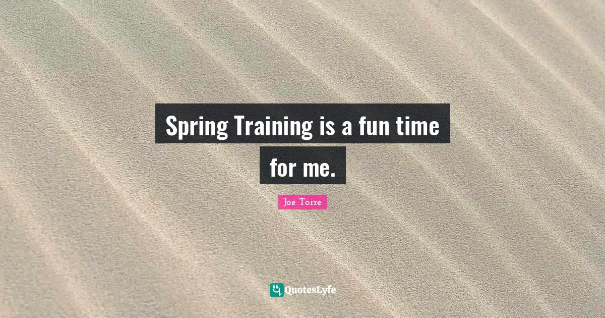 Spring Training is a fun time for me.