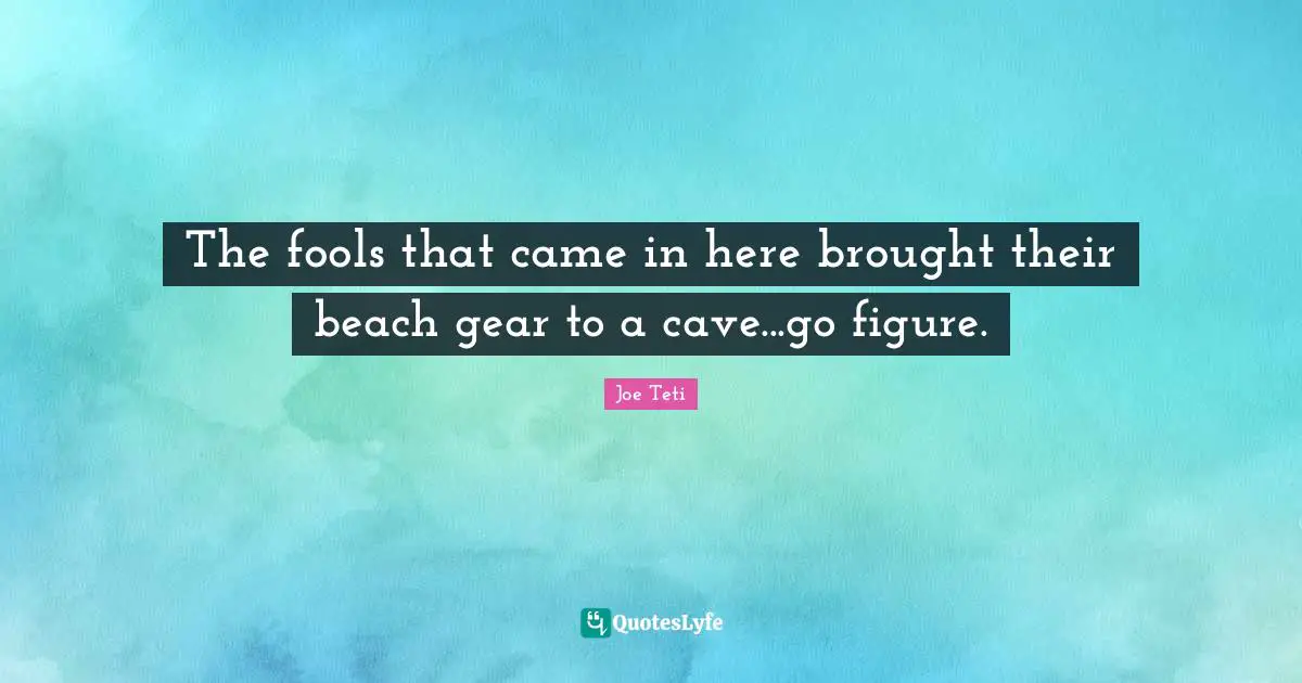 The fools that came in here brought their beach gear to a cave...go figure.