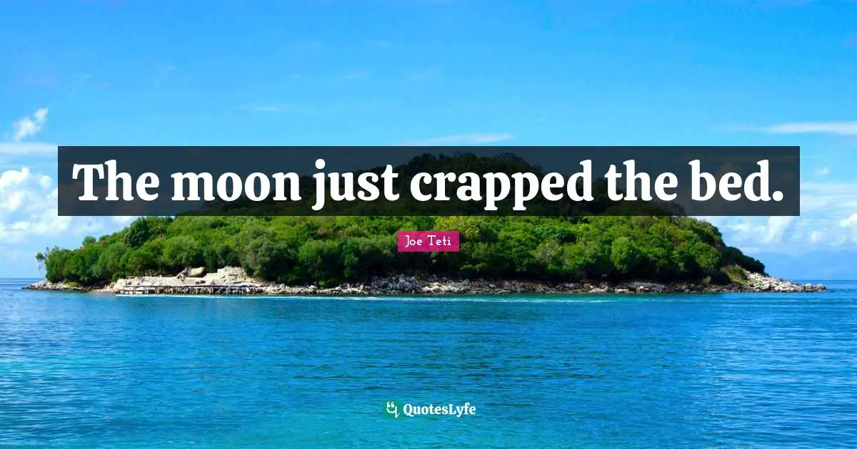 The moon just crapped the bed.