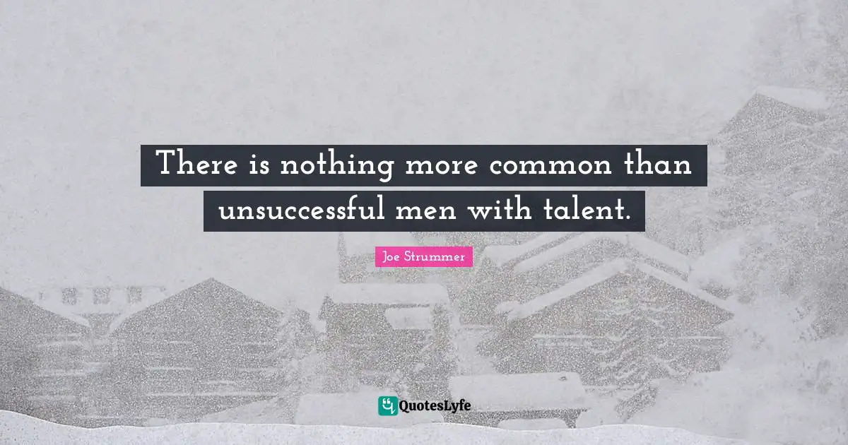 There is nothing more common than unsuccessful men with talent.