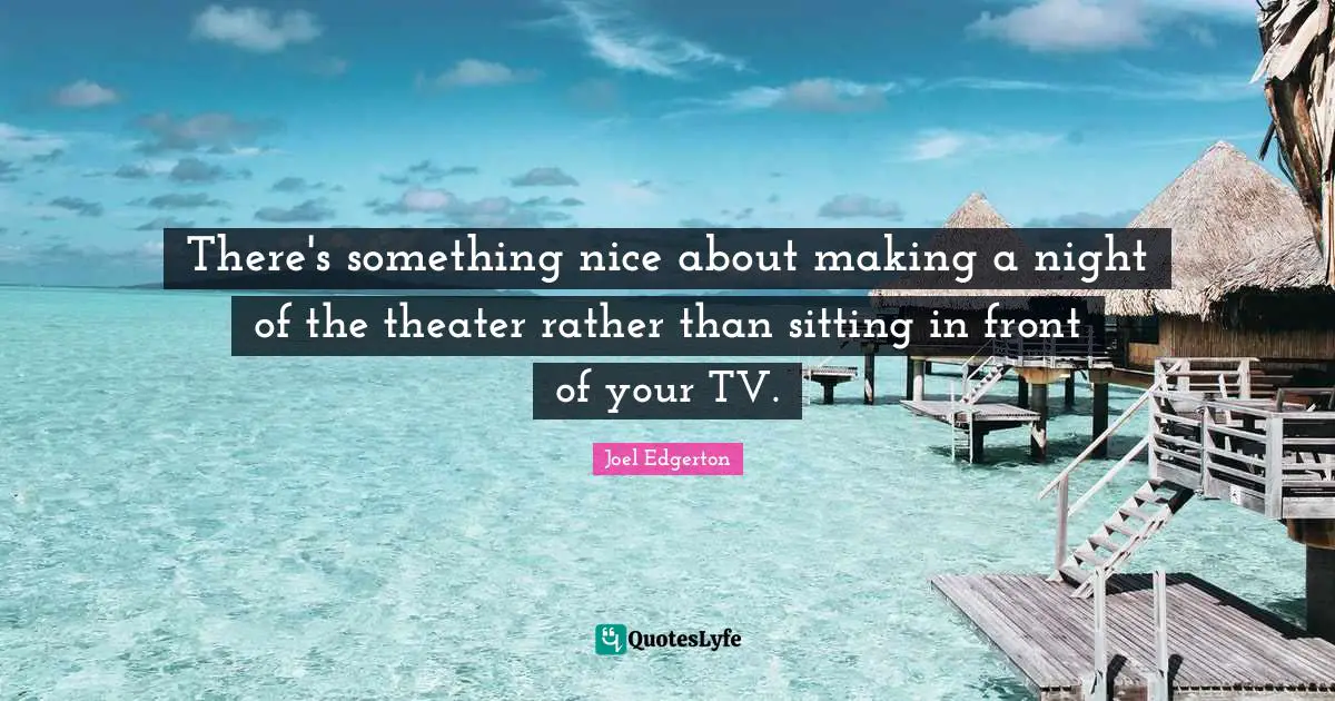 There's something nice about making a night of the theater rather than sitting in front of your TV.