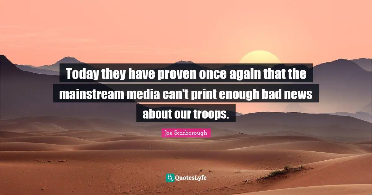 Today they have proven once again that the mainstream media can't print enough bad news about our troops.