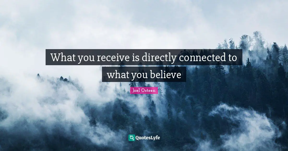 What you receive is directly connected to what you believe