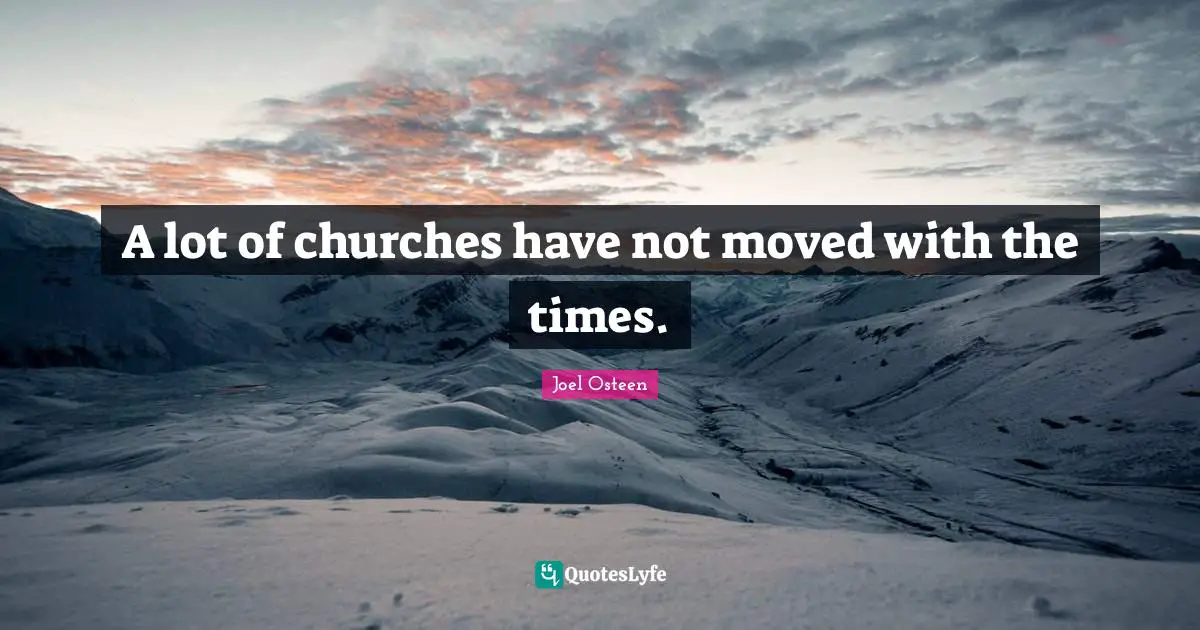 A lot of churches have not moved with the times.