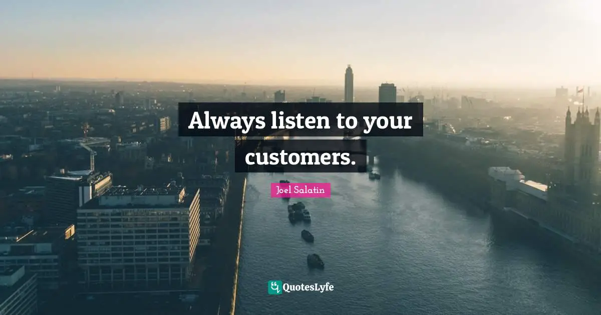 Always listen to your customers.