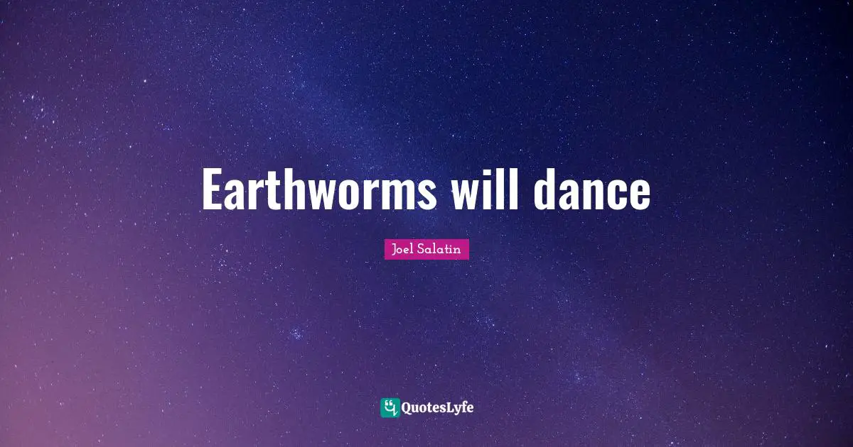 Earthworms will dance