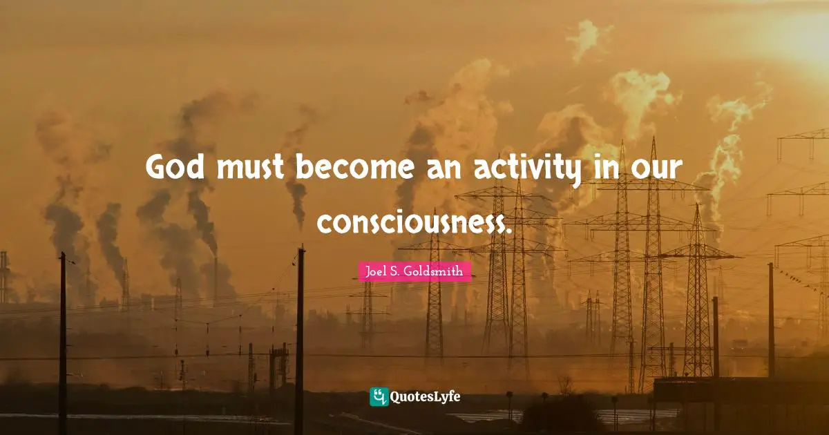 Consciousness Quotes: "God must become an activity in our consciousness."