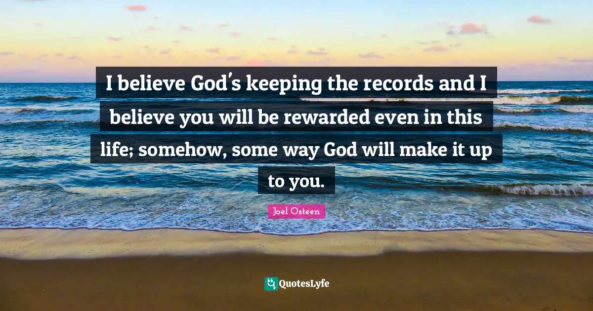 I believe God's keeping the records and I believe you will be rewarded even in this life; somehow, some way God will make it up to you.