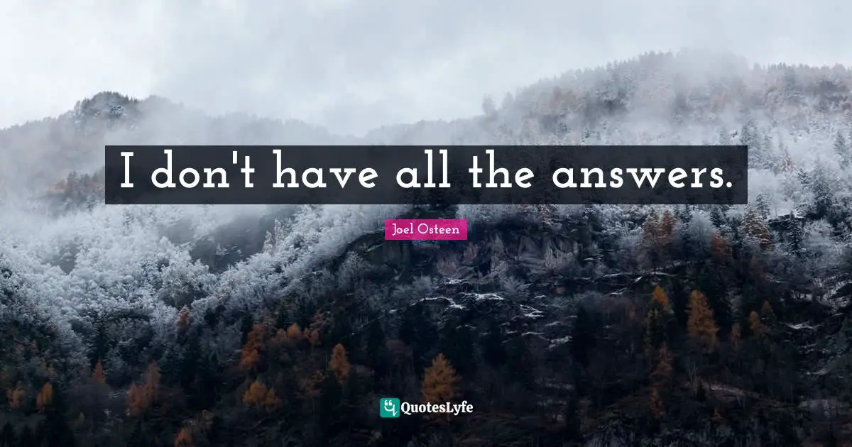 I don't have all the answers.