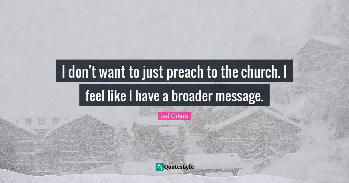 I don't want to just preach to the church. I feel like I have a broader message.