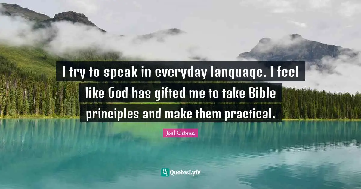 I try to speak in everyday language. I feel like God has gifted me to take Bible principles and make them practical.